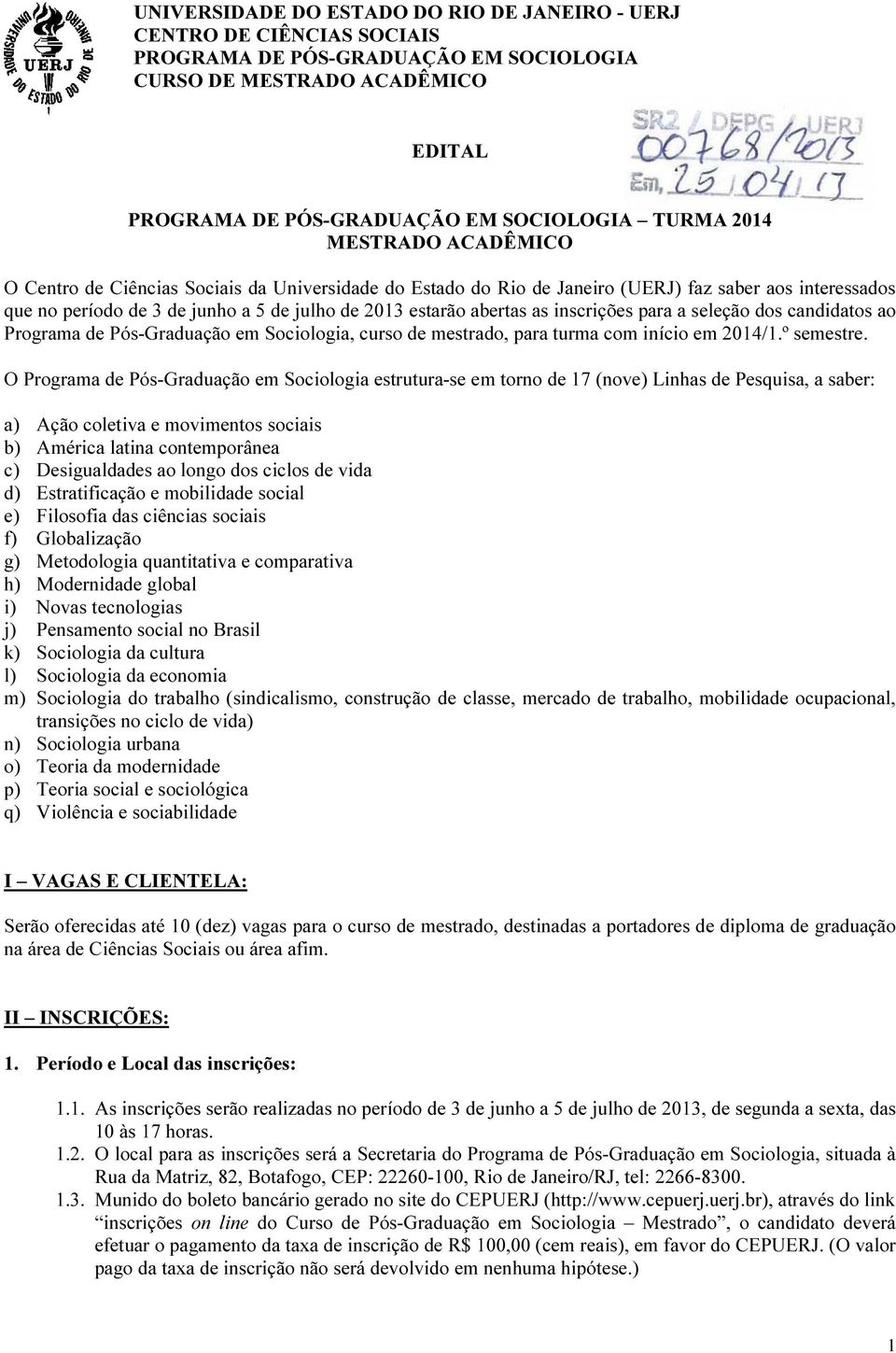 inscrições para a seleção dos candidatos ao Programa de Pós-Graduação em Sociologia, curso de mestrado, para turma com início em 2014/1.º semestre.