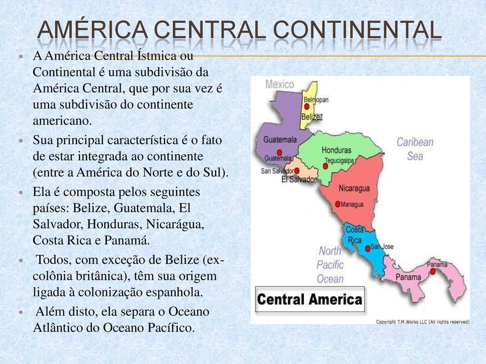 Sua principal característica é o fato de estar integrada ao continente (entre a América do Norte e do Sul).