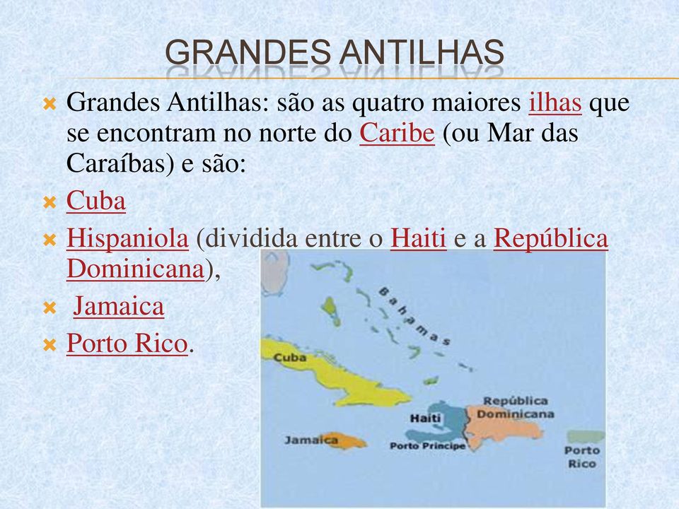 Mar das Caraíbas) e são: Cuba Hispaniola (dividida
