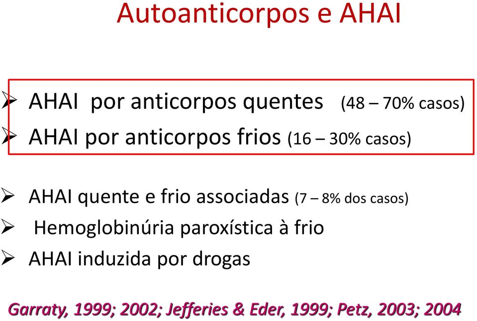 associadas (7 8% dos casos) Hemoglobinúria paroxística à frio AHAI