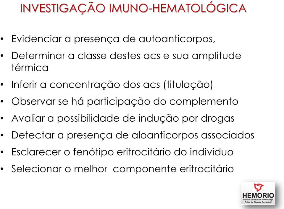 do complemento Avaliar a possibilidade de indução por drogas Detectar a presença de aloanticorpos