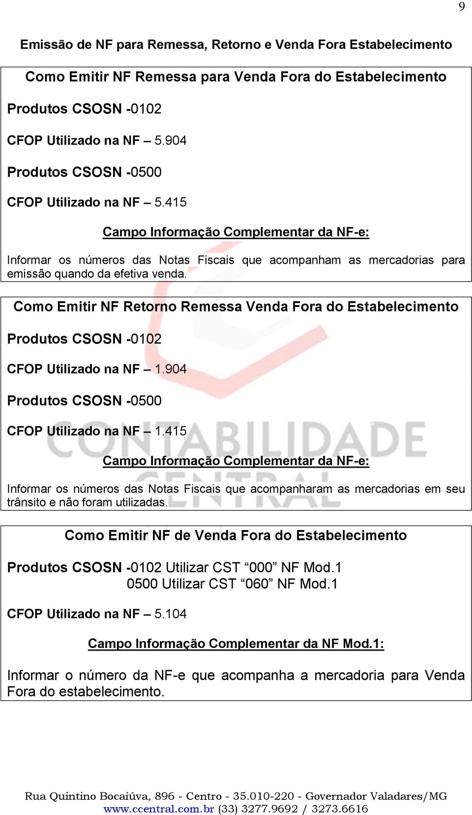 Como Emitir NF Retorno Remessa Venda Fora do Estabelecimento Produtos CSOSN -0102 CFOP Utilizado na NF 1.904 Produtos CSOSN -0500 CFOP Utilizado na NF 1.