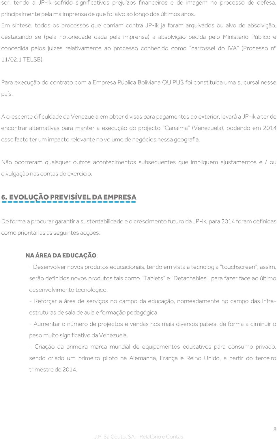 concedida pelos juízes relativamente ao processo conhecido como carrossel do IVA (Processo nº 11/02.1 TELSB).