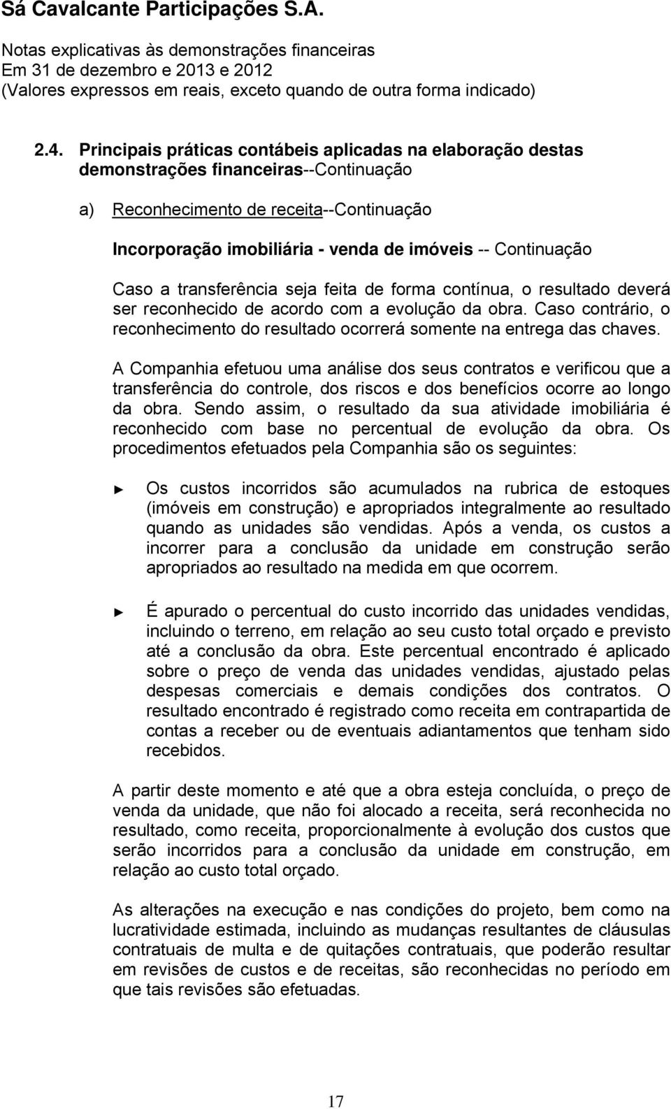 Caso contrário, o reconhecimento do resultado ocorrerá somente na entrega das chaves.