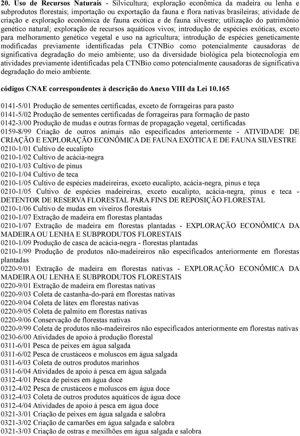 melhoramento genético vegetal e uso na agricultura; introdução de espécies geneticamente modificadas previamente identificadas pela CTNBio como potencialmente causadoras de significativa degradação