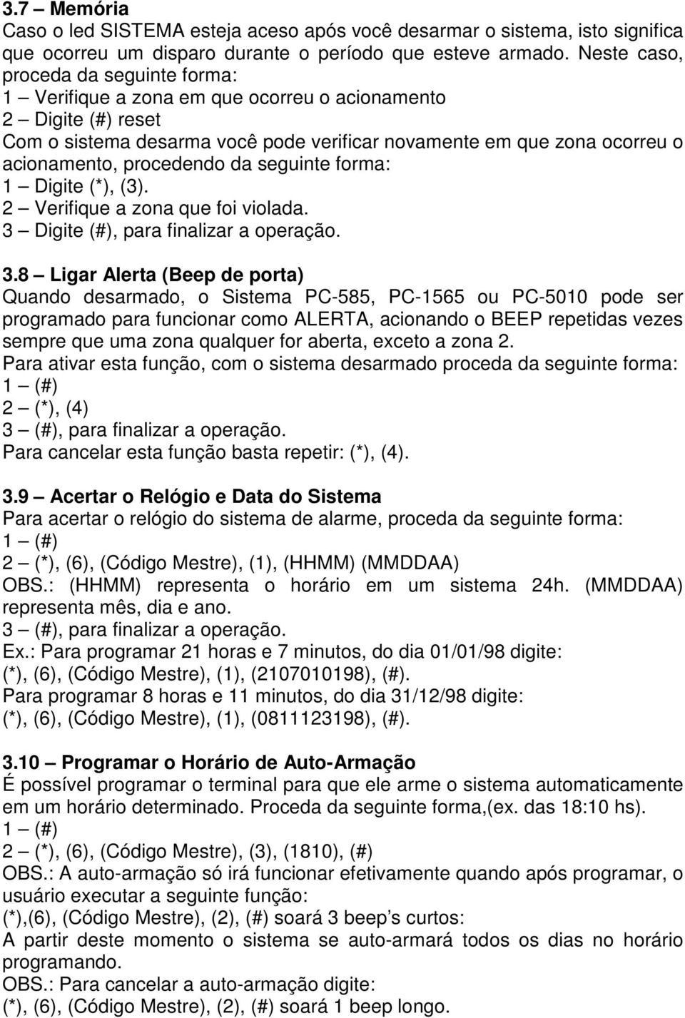 procedendo da seguinte forma: 1 Digite (*), (3). 2 Verifique a zona que foi violada. 3 