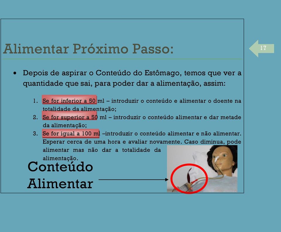 Se for superior a 50 ml introduzir o conteúdo alimentar e dar metade da alimentação; 3.