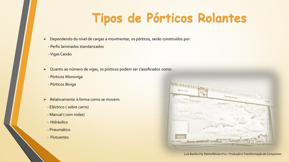 pórticos podem ser classificados como: - Pórticos Monoviga - Pórticos Biviga Relativamente à