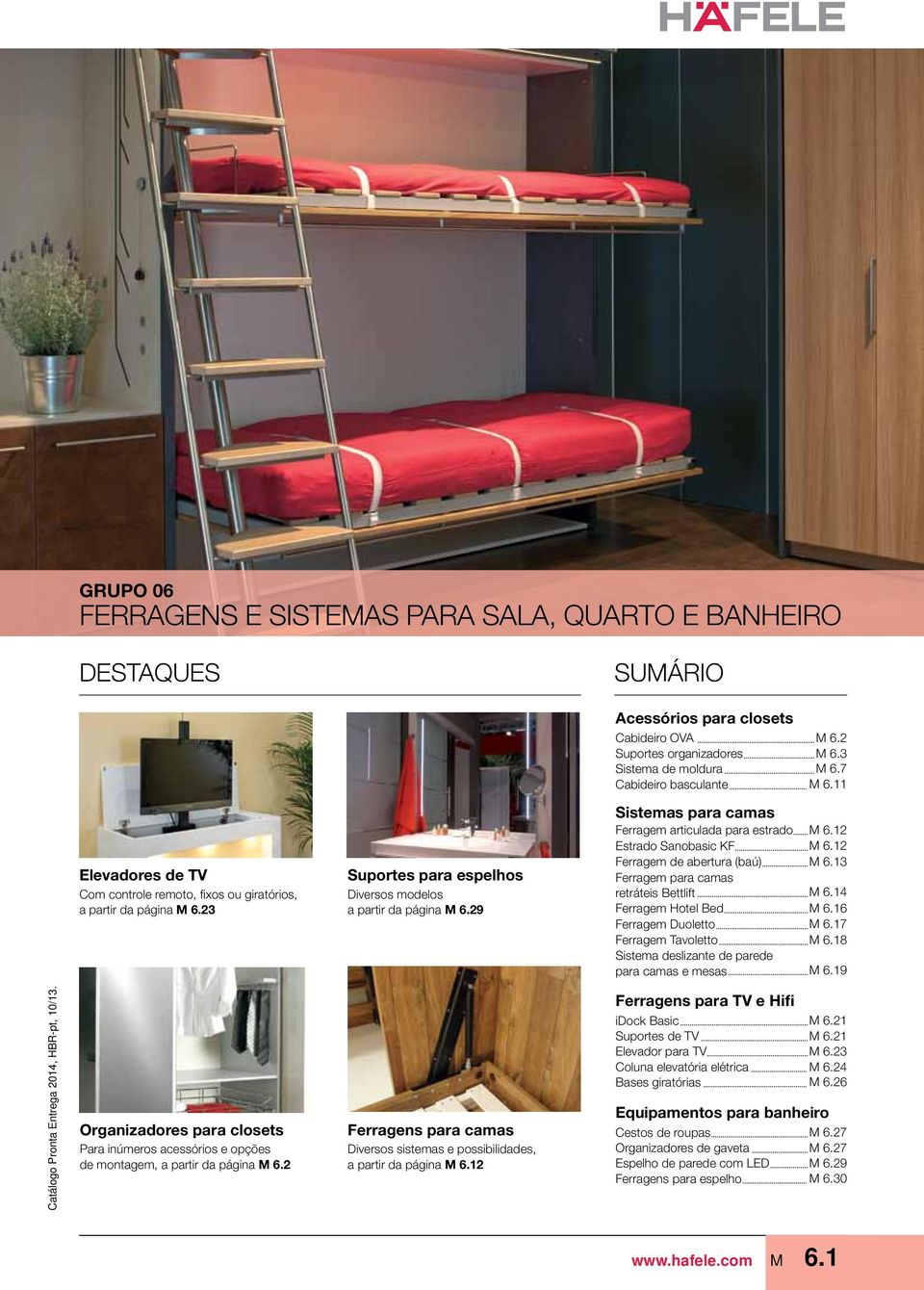 29 Sistemas para camas Ferragem articulada para estrado Estrado Sanobasic KF Ferragem de abertura (baú) Ferragem para camas retráteis Bettlift Ferragem Hotel Bed Ferragem Duoletto Ferragem Tavoletto