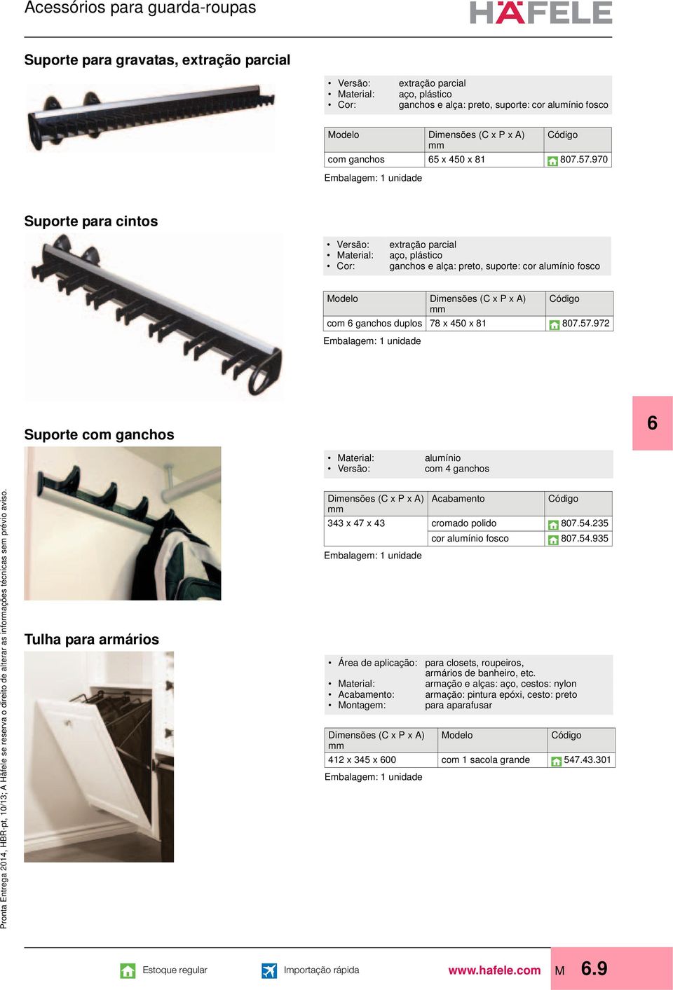 Suporte para gravatas, extração parcial Cor: extração parcial, plástico ganchos e alça: preto, suporte: cor alumínio fosco Modelo Dimensões (C x P x A) com ganchos 5 x 450 x 81 807.57.