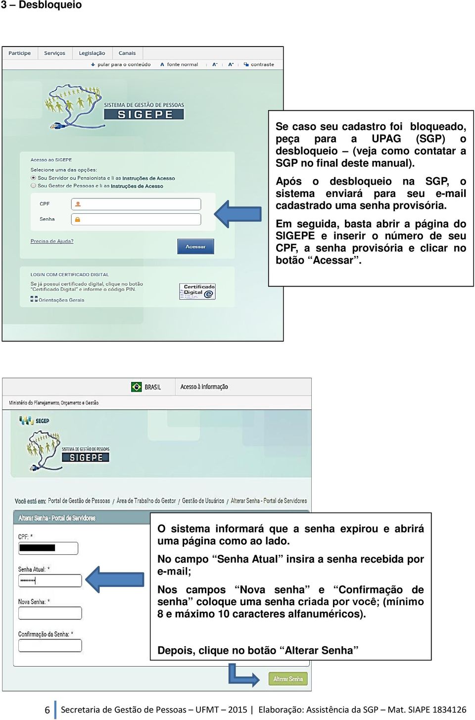 Em seguida, basta abrir a página do SIGEPE e inserir o número de seu CPF, a senha provisória e clicar no botão Acessar.