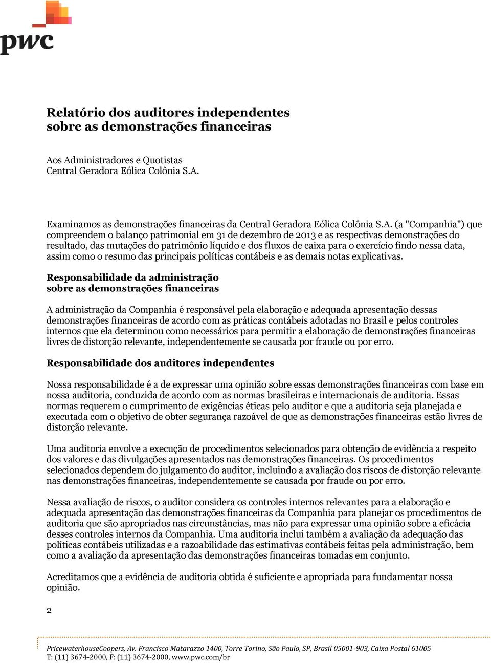 exercício findo nessa data, assim como o resumo das principais políticas contábeis e as demais notas explicativas.