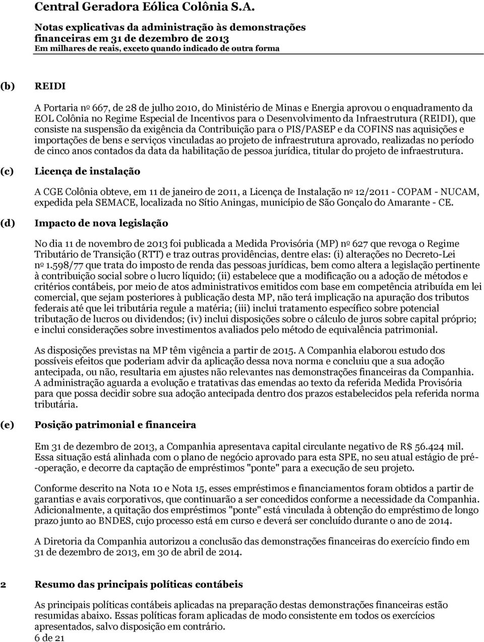 realizadas no período de cinco anos contados da data da habilitação de pessoa jurídica, titular do projeto de infraestrutura.