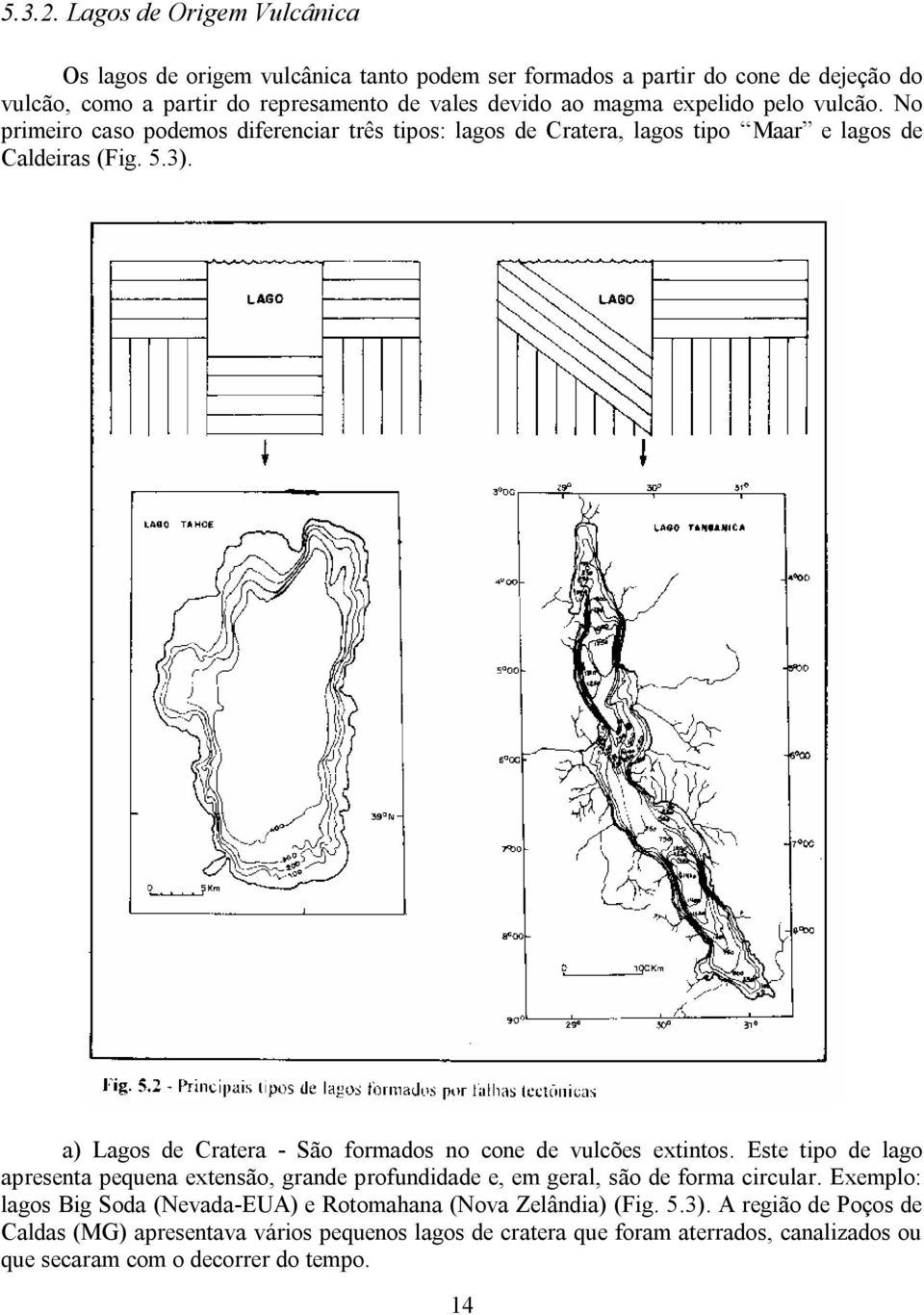 expelido pelo vulcão. No primeiro caso podemos diferenciar três tipos: lagos de Cratera, lagos tipo Maar e lagos de Caldeiras (Fig. 5.3).