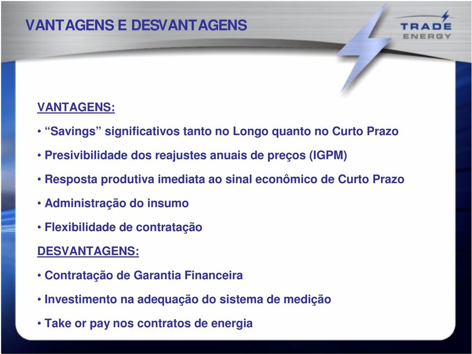 econômico de Curto Prazo Administração do insumo Flexibilidade de contratação DESVANTAGENS: