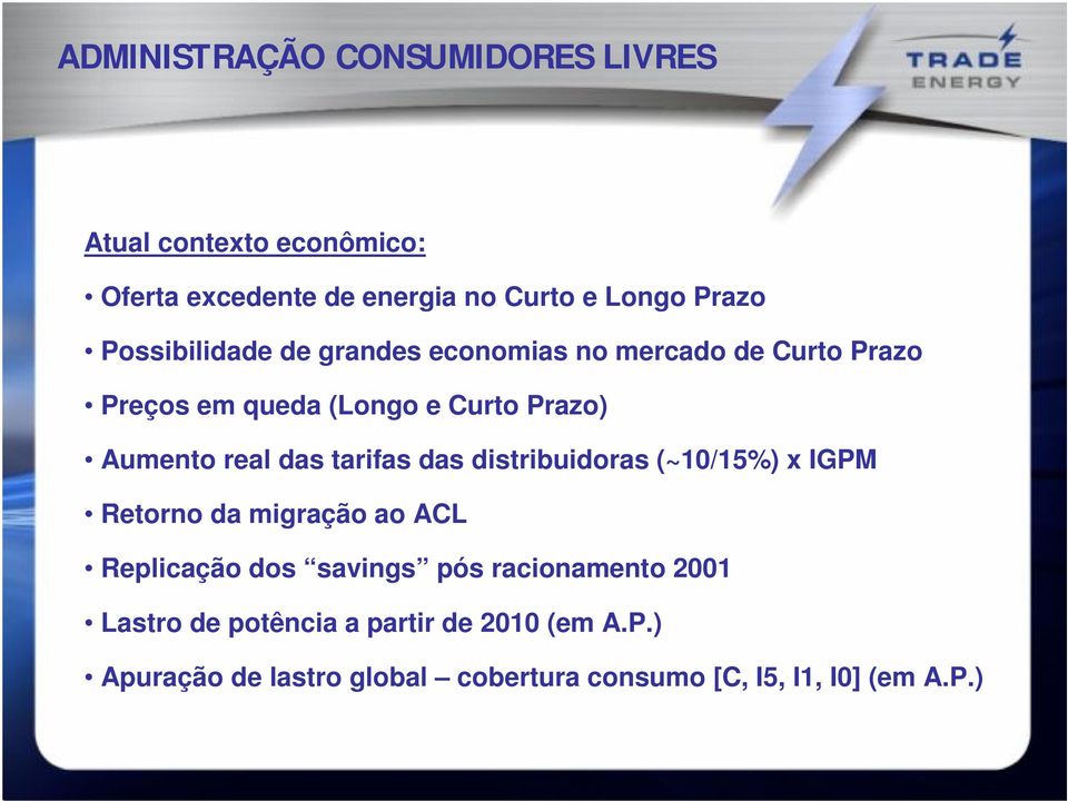 das tarifas das distribuidoras (~10/15%) x IGPM Retorno da migração ao ACL Replicação dos savings pós racionamento