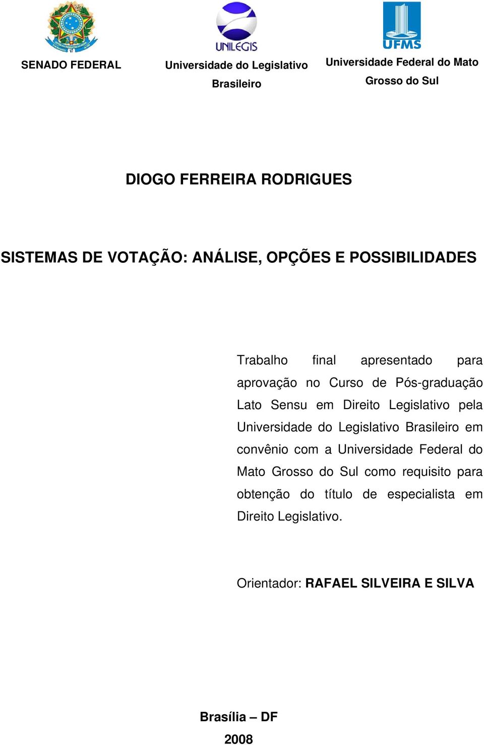 Sensu em Direito Legislativo pela Universidade do Legislativo Brasileiro em convênio com a Universidade Federal do Mato Grosso