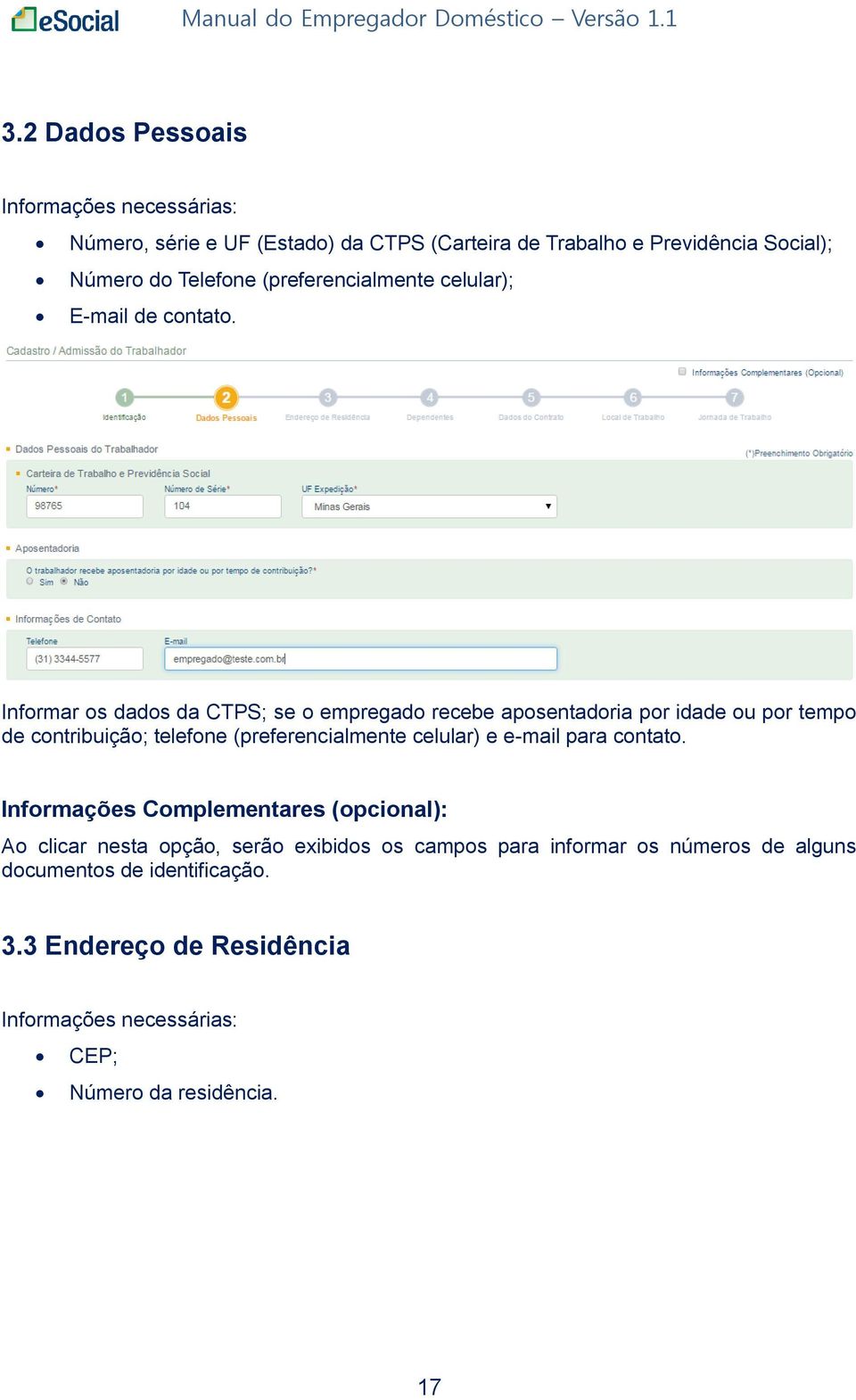 Informar os dados da CTPS; se o empregado recebe aposentadoria por idade ou por tempo de contribuição; telefone (preferencialmente celular) e