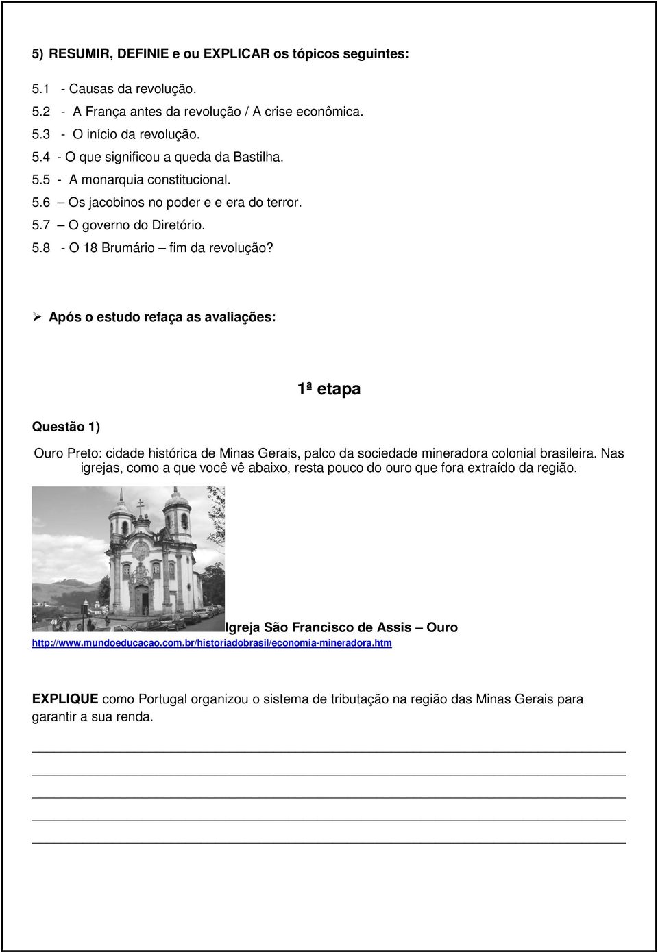 Após o estudo refaça as avaliações: Questão 1) 1ª etapa Ouro Preto: cidade histórica de Minas Gerais, palco da sociedade mineradora colonial brasileira.