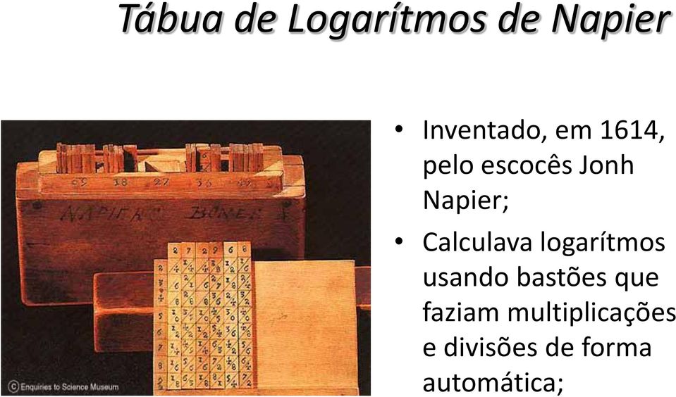 Calculava logarítmos usando bastões que