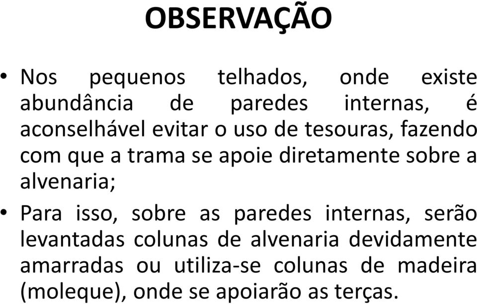 sobre a alvenaria; Para isso, sobre as paredes internas, serão levantadas colunas de