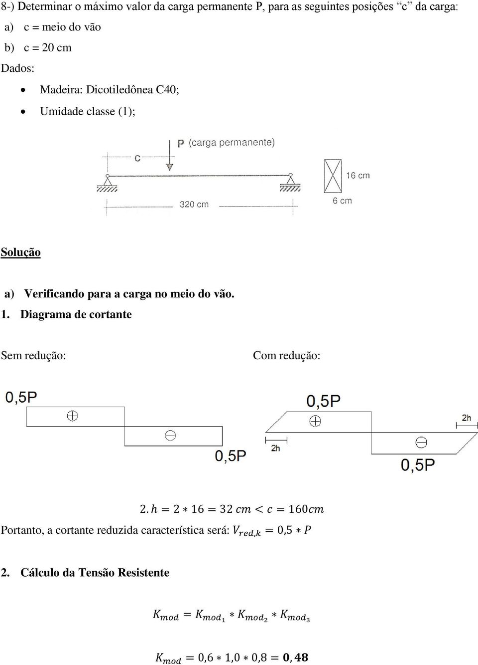 (1); Solução a) Verificando para a carga no meio do vão. 1.