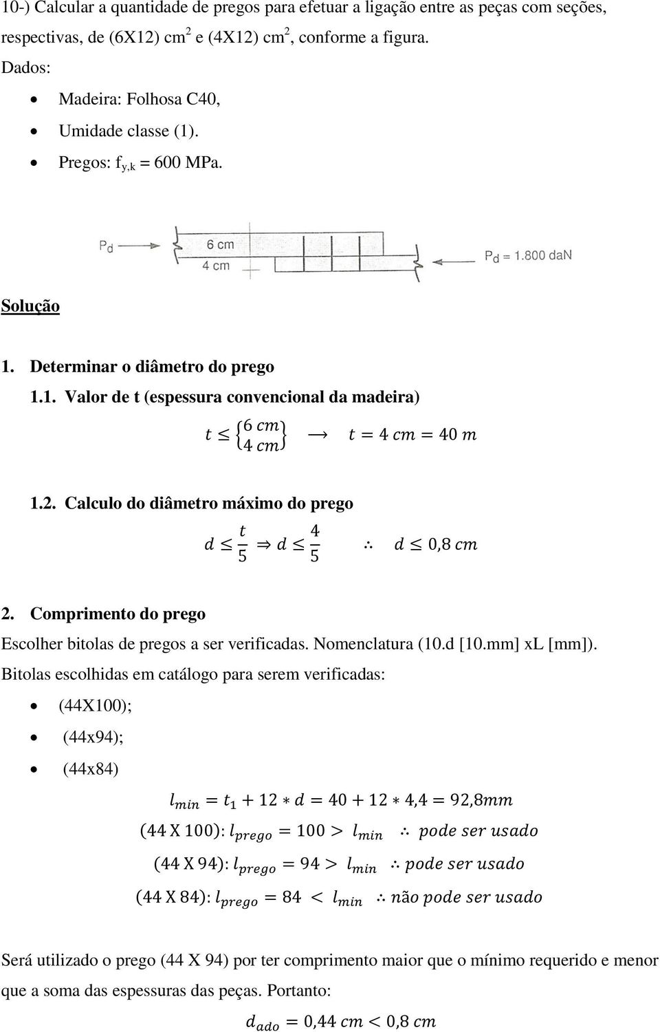 2. Calculo do diâmetro máximo do prego 2. Comprimento do prego Escolher bitolas de pregos a ser verificadas. Nomenclatura (10.d [10.mm] xl [mm]).