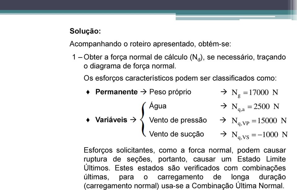 Vento de sucção 1000 q, VS Esforços solicitantes, como a forca normal, podem causar ruptura de seções, portanto, causar um Estado Limite Últimos.