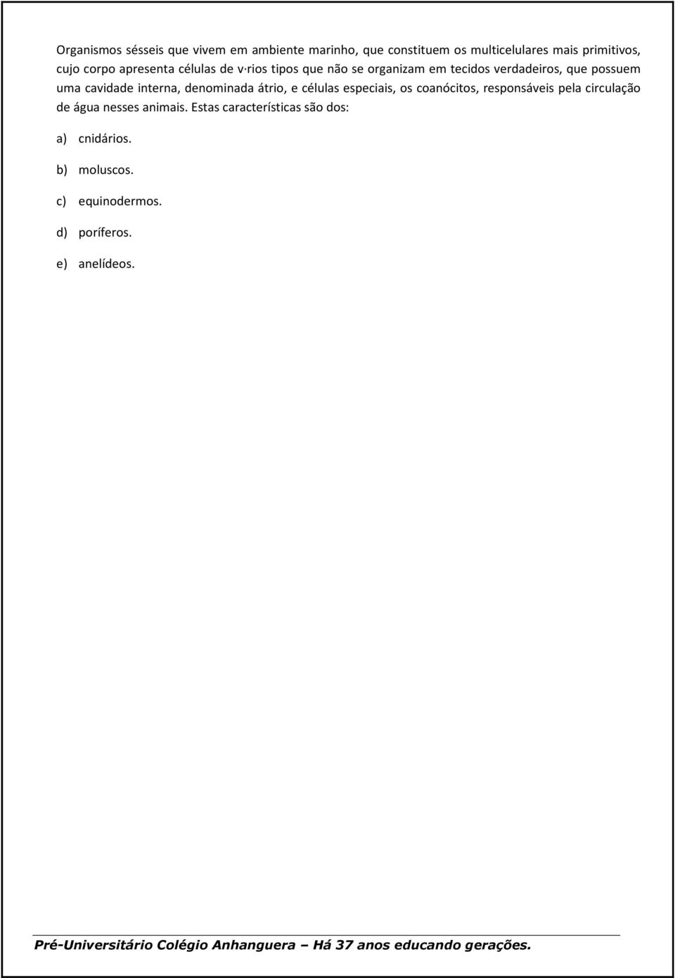 cavidade interna, denominada átrio, e células especiais, os coanócitos, responsáveis pela circulação de água