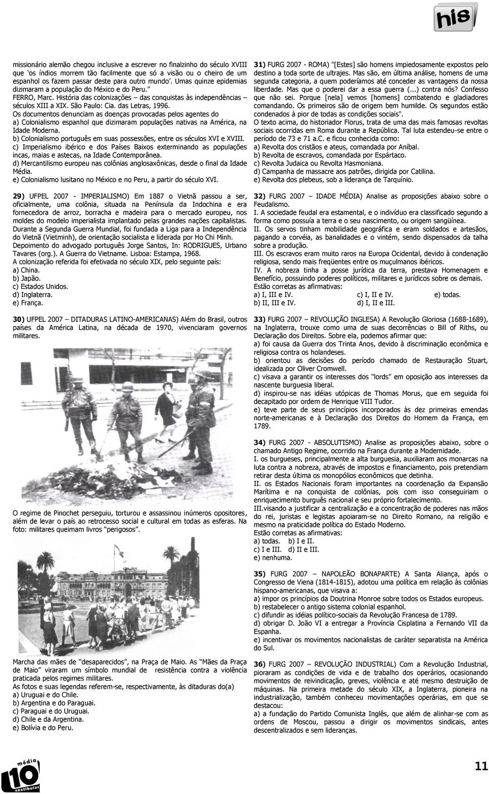 Os documentos denunciam as doenças provocadas pelos agentes do a) Colonialismo espanhol que dizimaram populações nativas na América, na Idade Moderna.