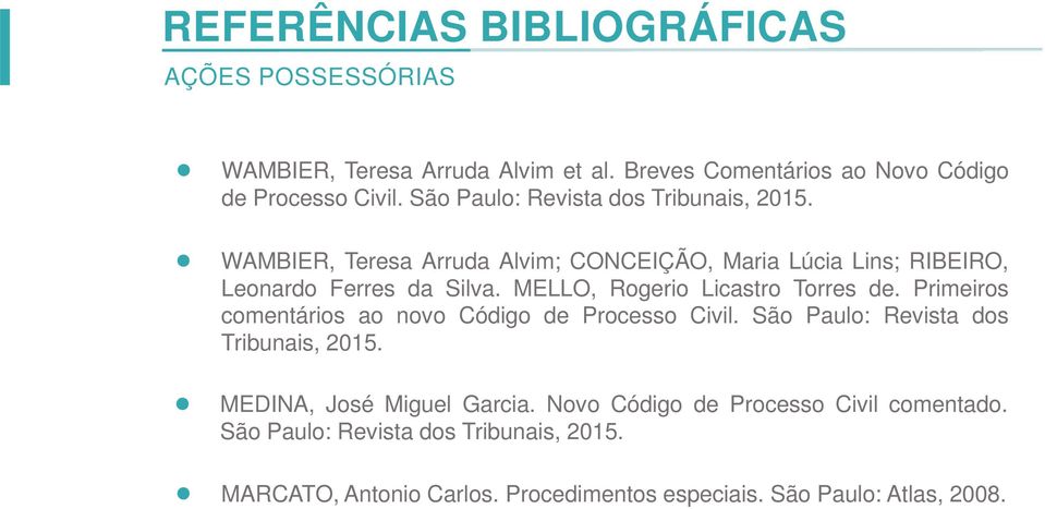MELLO, Rogerio Licastro Torres de. Primeiros comentários ao novo Código de Processo Civil. São Paulo: Revista dos Tribunais, 2015.