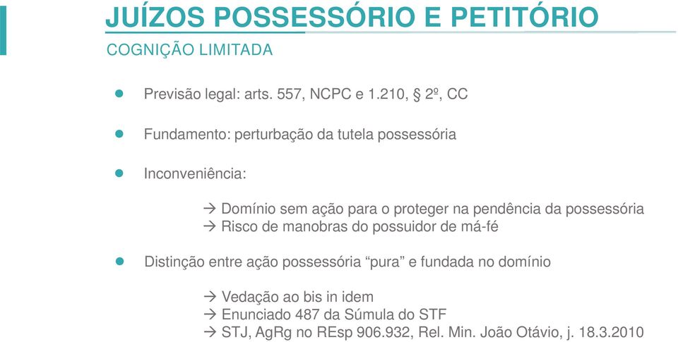 na pendência da possessória Risco de manobras do possuidor de má-fé Distinção entre ação possessória pura e