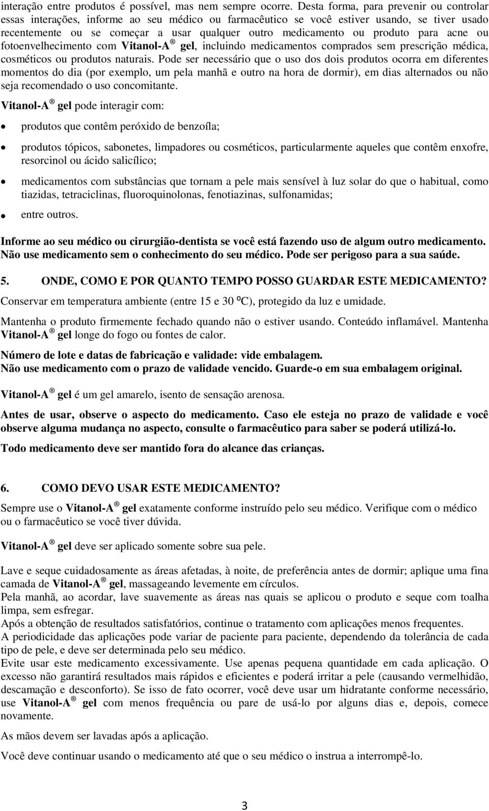 produto para acne ou fotoenvelhecimento com Vitanol-A gel, incluindo medicamentos comprados sem prescrição médica, cosméticos ou produtos naturais.