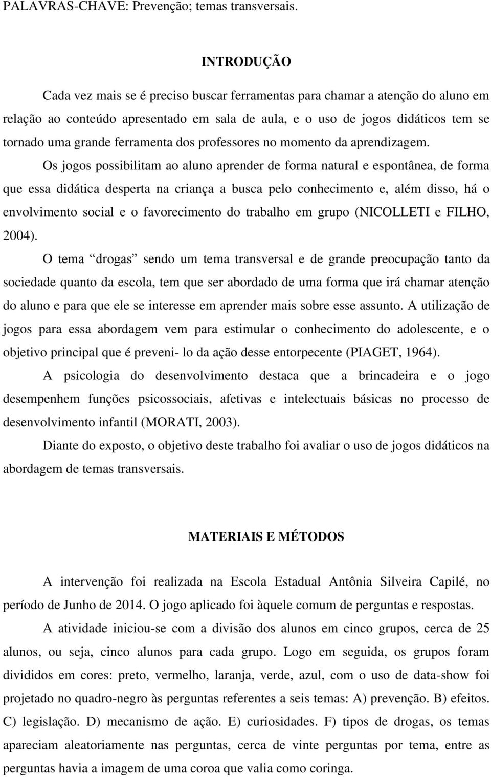 ferramenta dos professores no momento da aprendizagem.