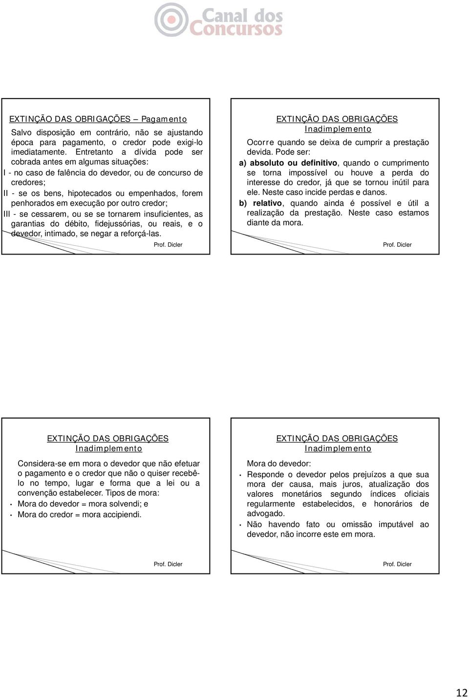 execução por outro credor; III - se cessarem, ou se se tornarem insuficientes, as garantias do débito, fidejussórias, ou reais, e o devedor, intimado, se negar a reforçá-las.