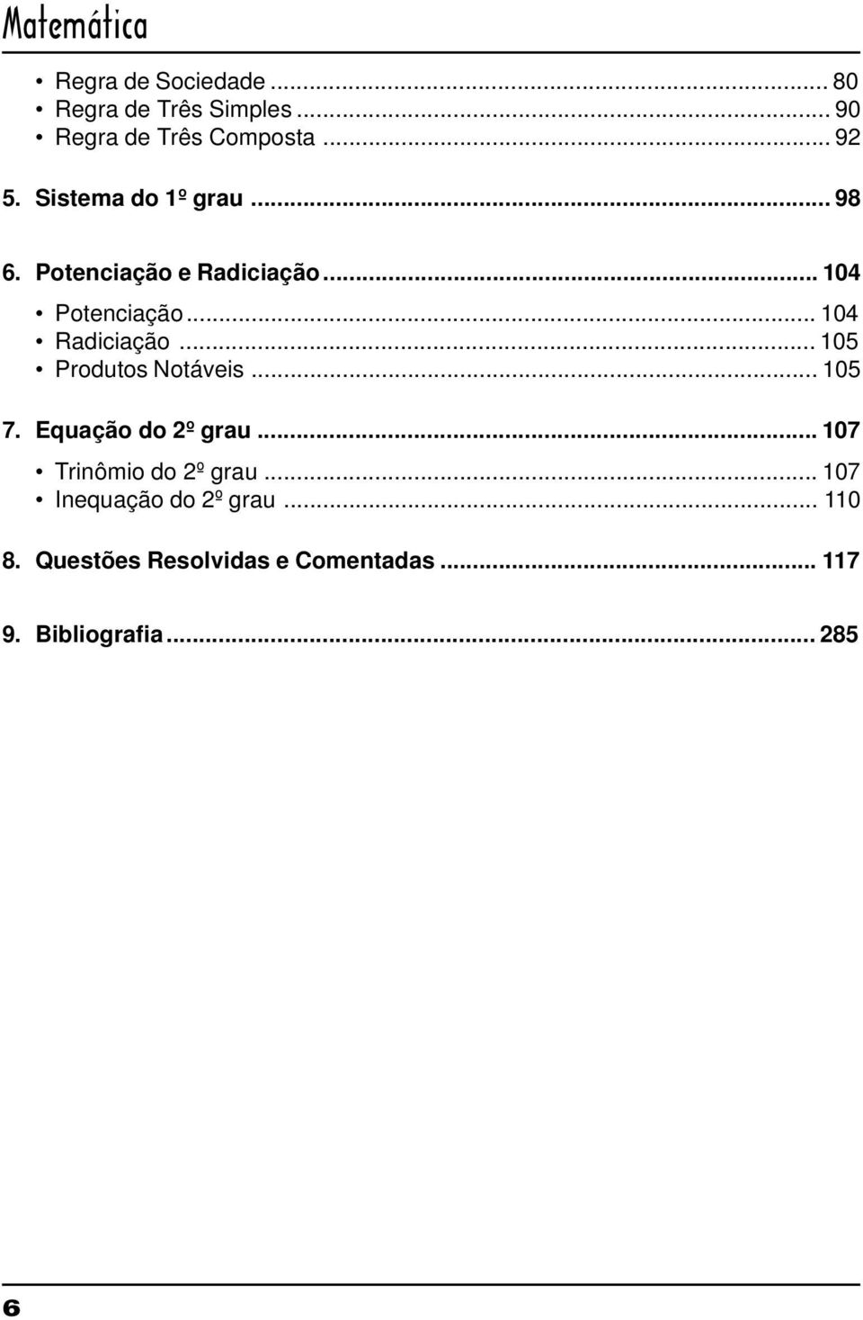 .. 105 Produtos Notáveis... 105 7. Equação do 2º grau... 107 Trinômio do 2º grau.