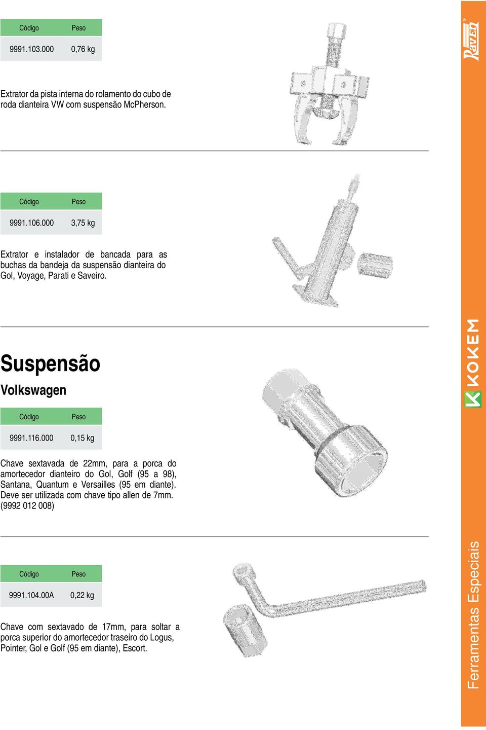 000 0,15 kg Chave sextavada de 22mm, para a porca do amortecedor dianteiro do Gol, Golf (95 a 98), Santana, Quantum e Versailles (95 em diante).