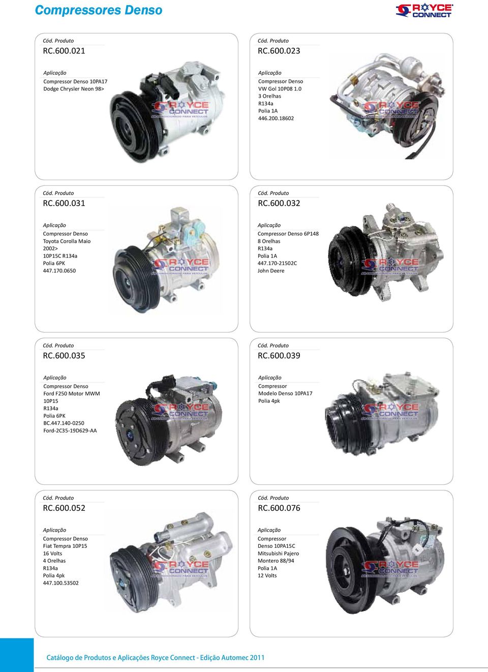 600.039 Denso Ford F250 Motor MWM 10P15 Polia 6PK BC.447.140-0250 Ford-2C35-19D629-AA Modelo Denso 10PA17 Polia 4pk RC.600.052 RC.