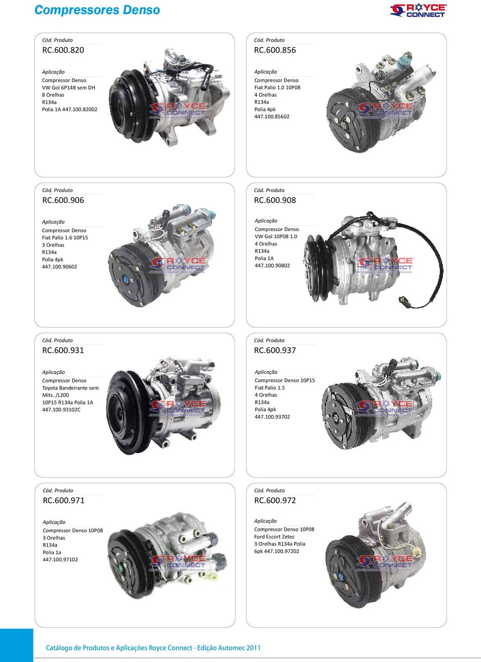 600.931 RC.600.937 Denso Toyota Bandeirante sem Mits. /L200 10P15 Polia 1A 447.100.93102C Denso 10P15 Fiat Palio 1.5 4 Orelhas Polia 4pk 447.