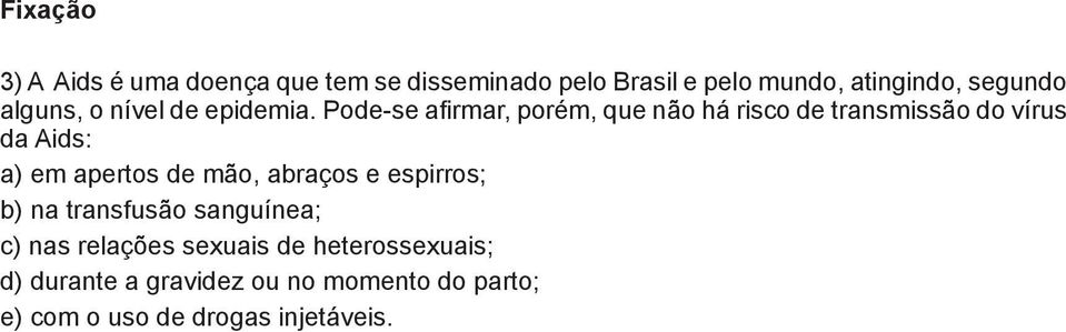 Pode-se afirmar, porém, que não há risco de transmissão do vírusa da Aids: b a) em apertos de mão,