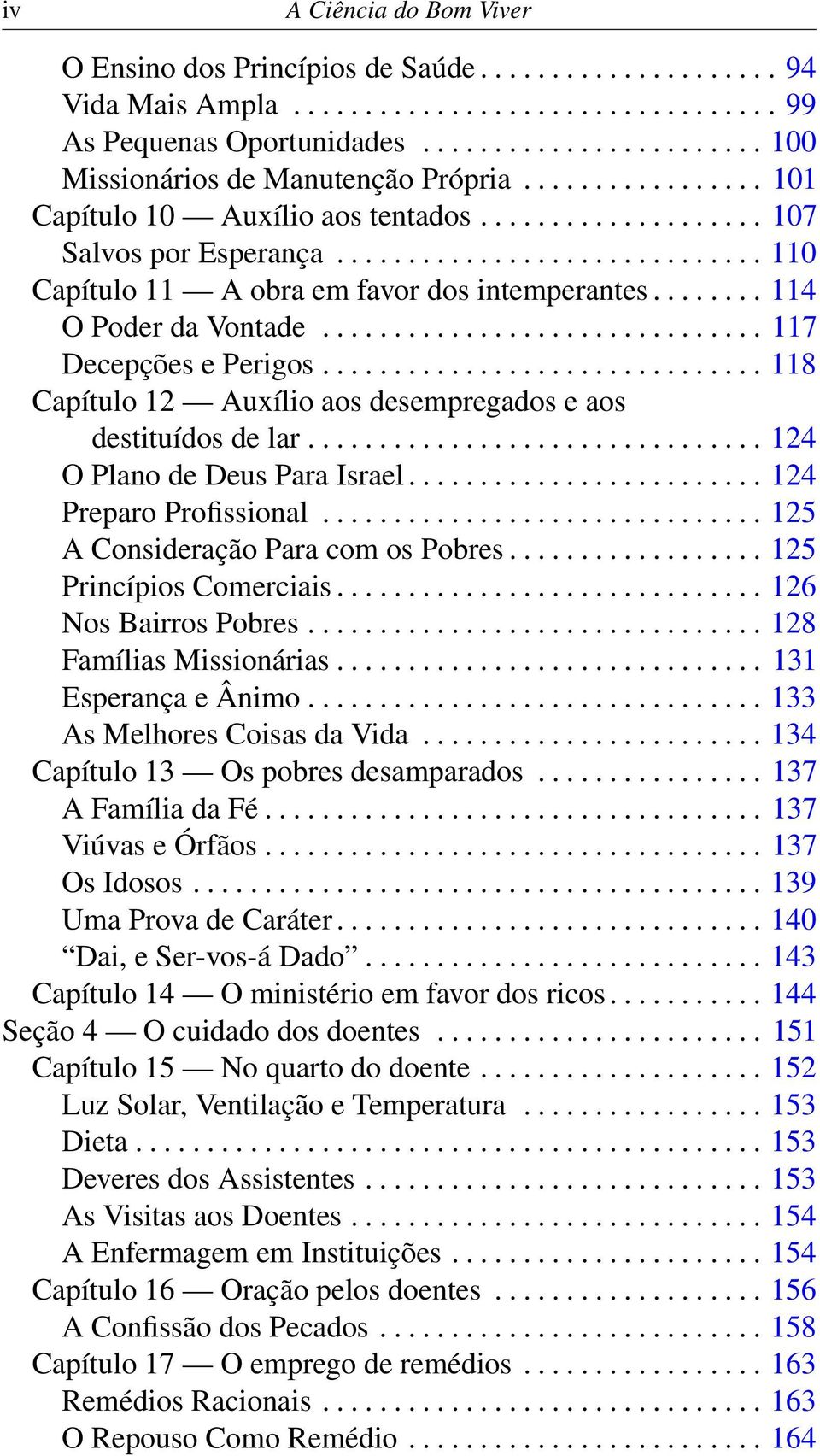 ............................. 110 Capítulo 11 A obra em favor dos intemperantes........ 114 O Poder da Vontade............................... 117 Decepções e Perigos.