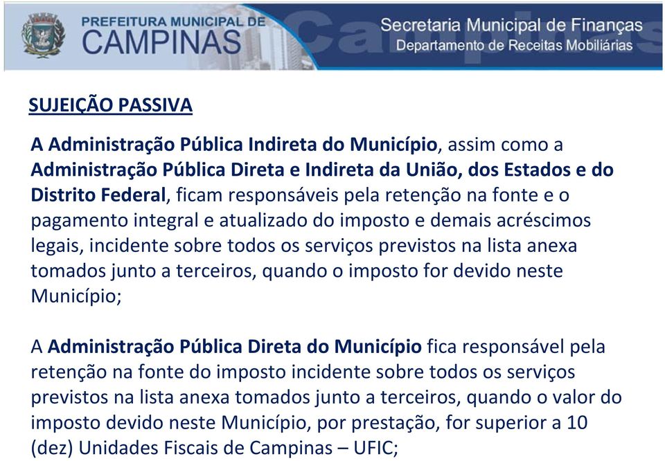 junto a terceiros, quando o imposto for devido neste Município; A Administração Pública Direta do Município fica responsável pela retenção na fonte do imposto incidente sobre