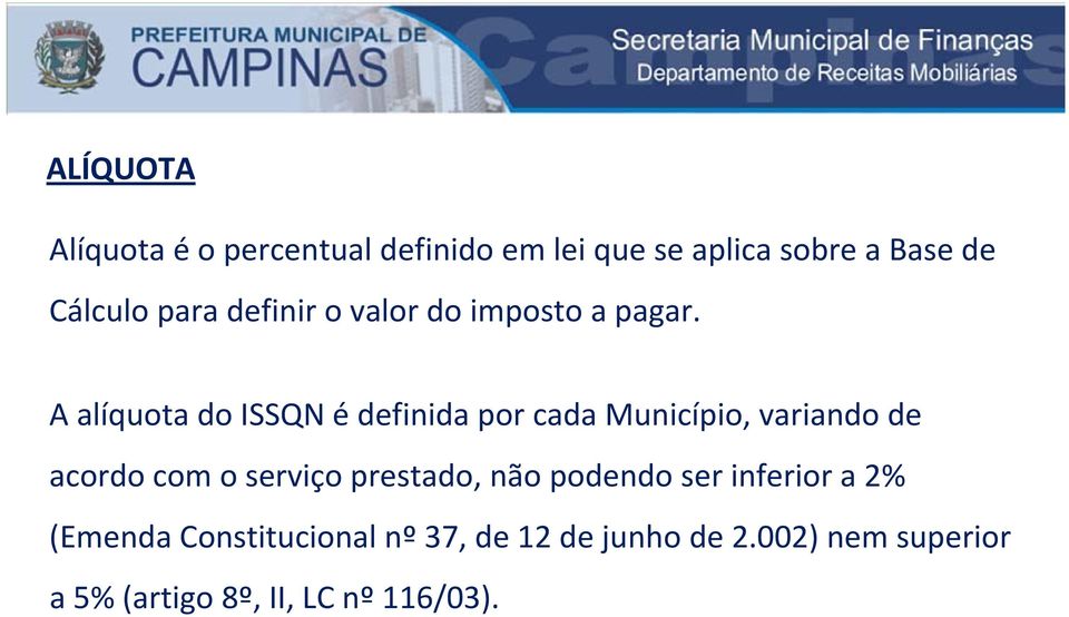 A alíquota do ISSQN é definida por cada Município, variando de acordo com o serviço