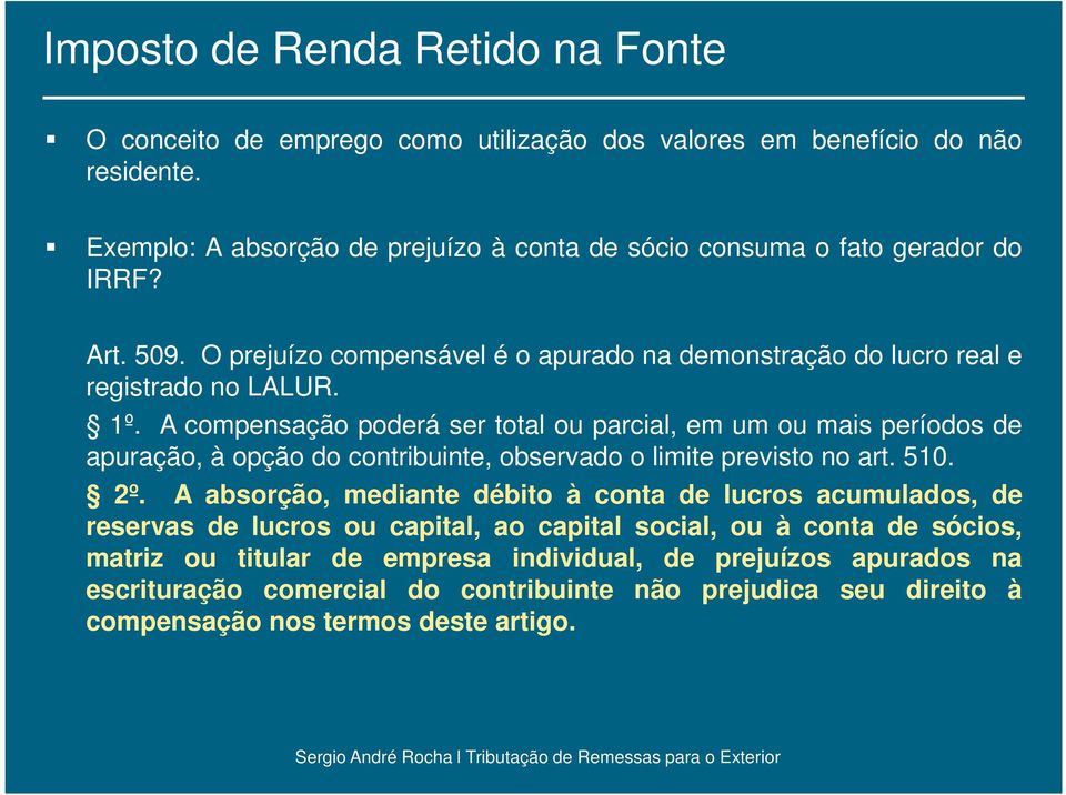 A compensação poderá ser total ou parcial, em um ou mais períodos de apuração, à opção do contribuinte, observado o limite previsto no art. 510. 2º.