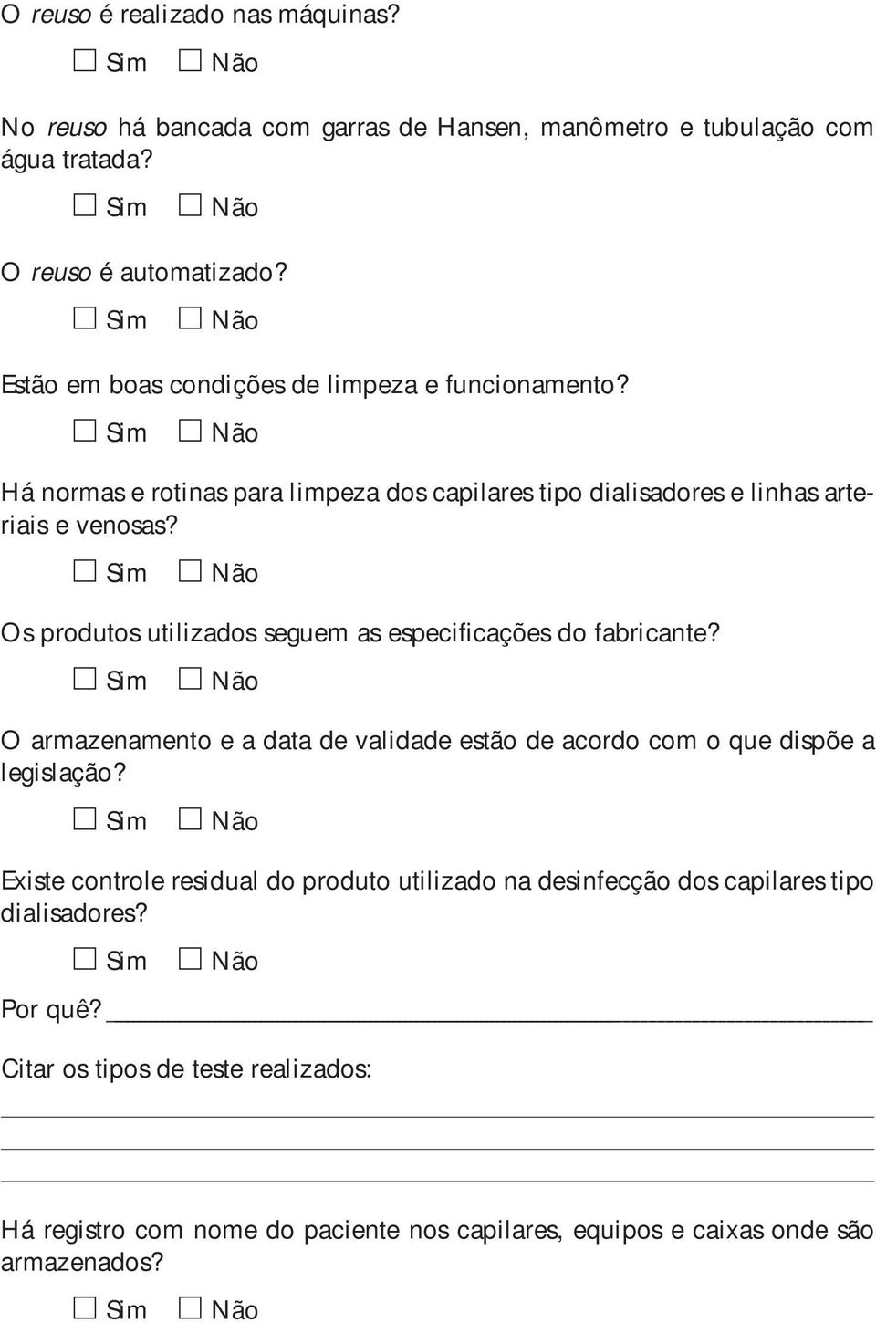 Os produtos utilizados seguem as especificações do fabricante? O armazenamento e a data de validade estão de acordo com o que dispõe a legislação?