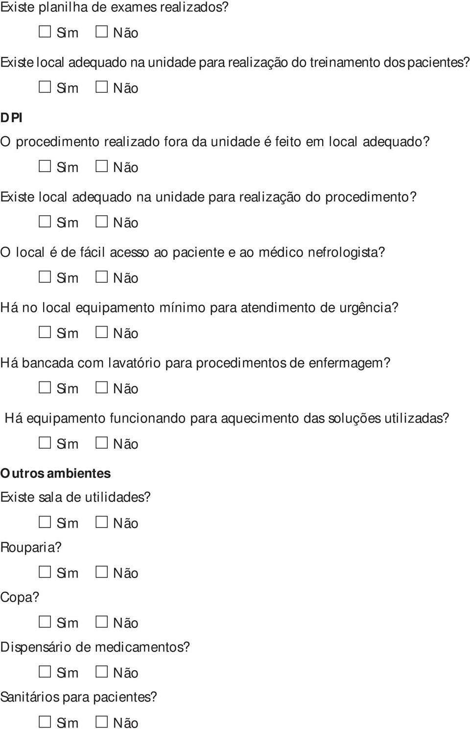 O local é de fácil acesso ao paciente e ao médico nefrologista? Há no local equipamento mínimo para atendimento de urgência?