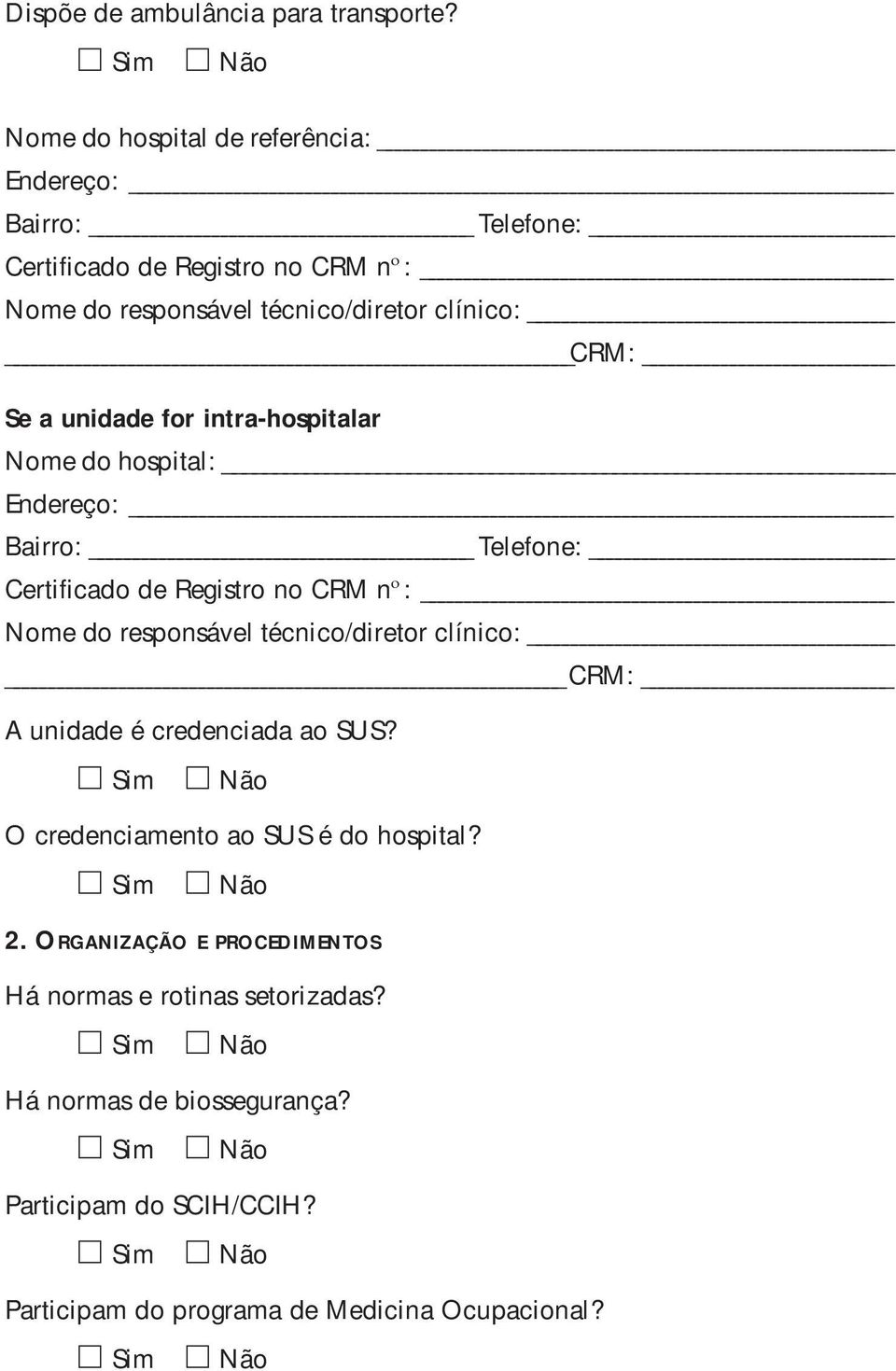 Se a unidade for intra-hospitalar Nome do hospital: Endereço: Bairro: Telefone: Certificado de Registro no CRM nº: Nome do responsável