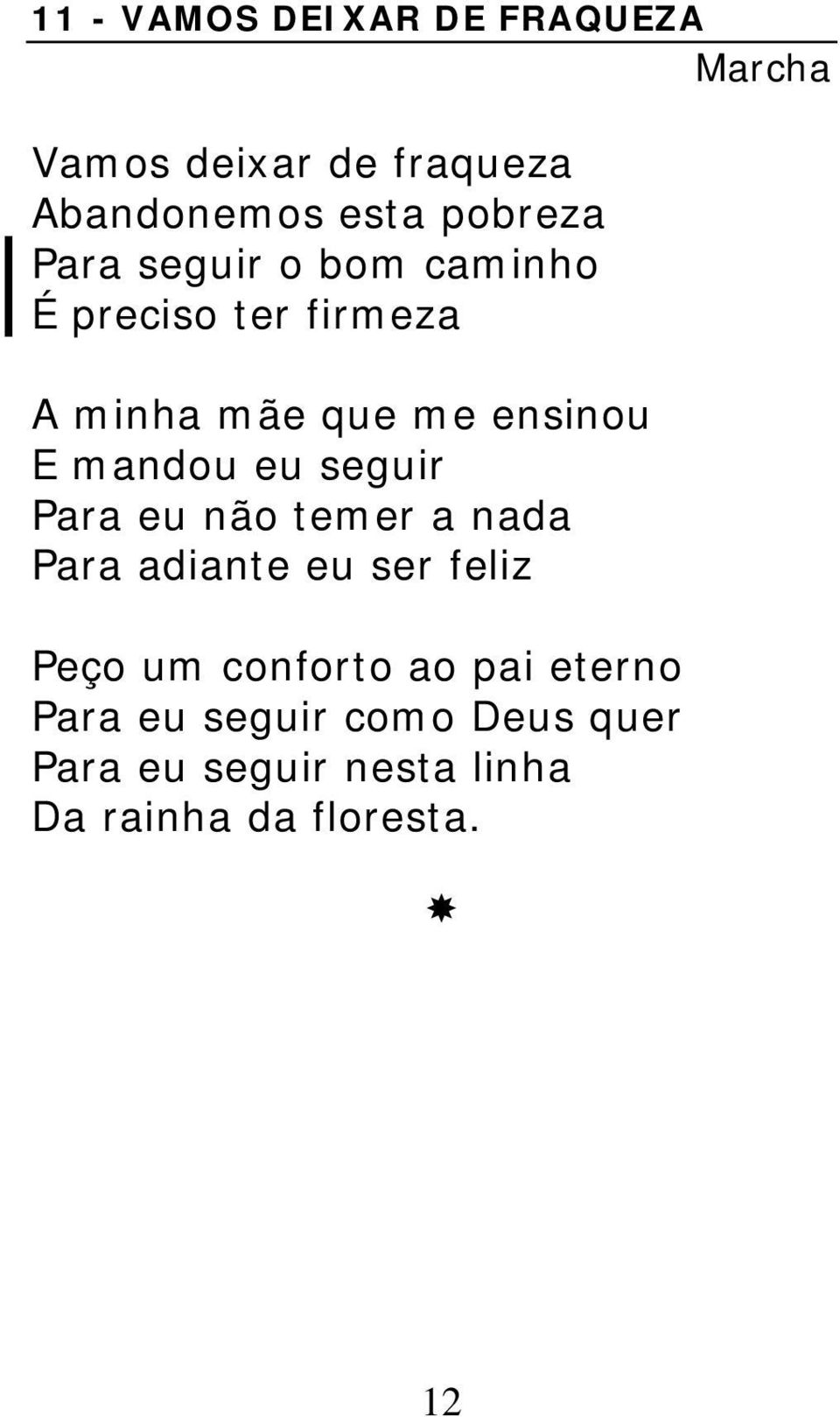 seguir Para eu não temer a nada Para adiante eu ser feliz Peço um conforto ao pai