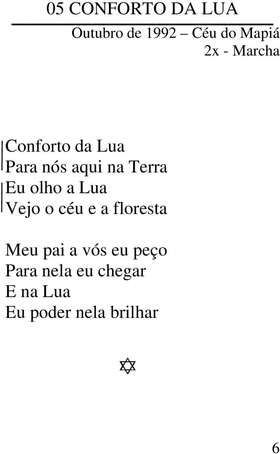 olho a Lua Vejo o céu e a floresta Meu pai a vós eu