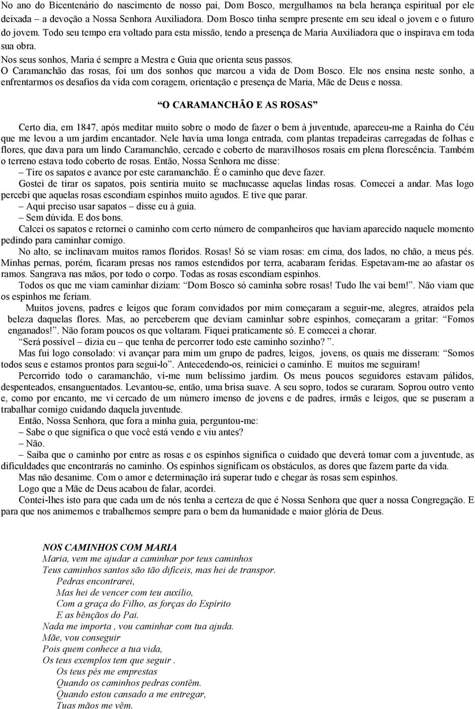Nos seus sonhos, Maria é sempre a Mestra e Guia que orienta seus passos. O Caramanchão das rosas, foi um dos sonhos que marcou a vida de Dom Bosco.